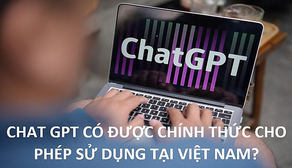 ChatGPT có được cho phép sử dụng chính thức tại Việt Nam?