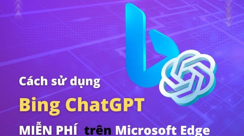 Cách sử dụng Bing ChatGPT miễn phí trên Microsoft Edge
