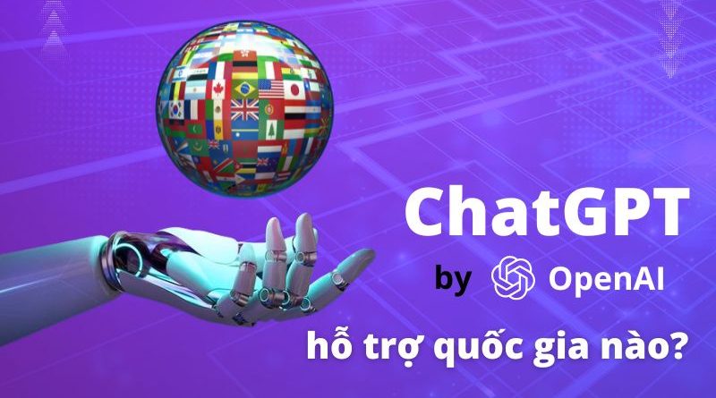 ChatGPT hỗ trợ quốc gia nào? Nước nào có quyền sử dụng ChatGPT?